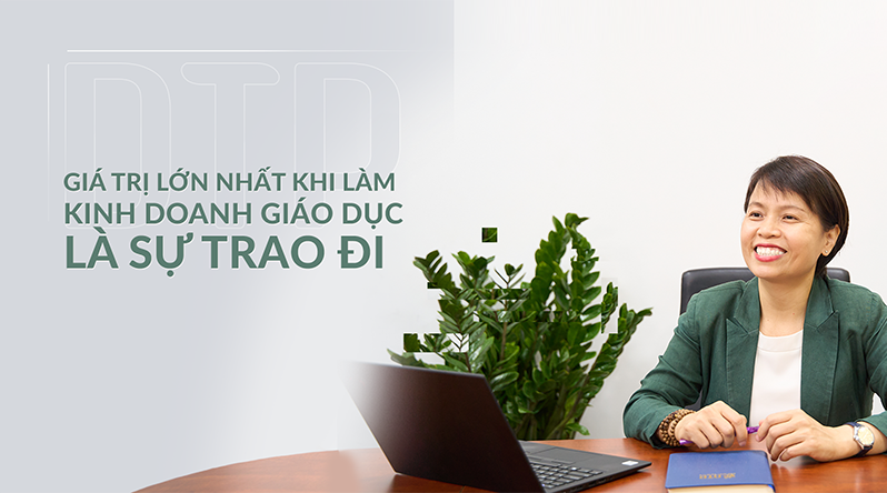 Giá trị lớn nhất khi làm kinh doanh giáo dục là sự trao đi